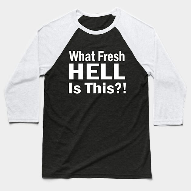 What Fresh HELL Is This?! Baseball T-Shirt by ChuckDuncanArt